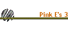 Pink E's 3