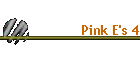 Pink E's 4