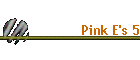 Pink E's 5