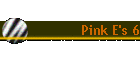 Pink E's 6